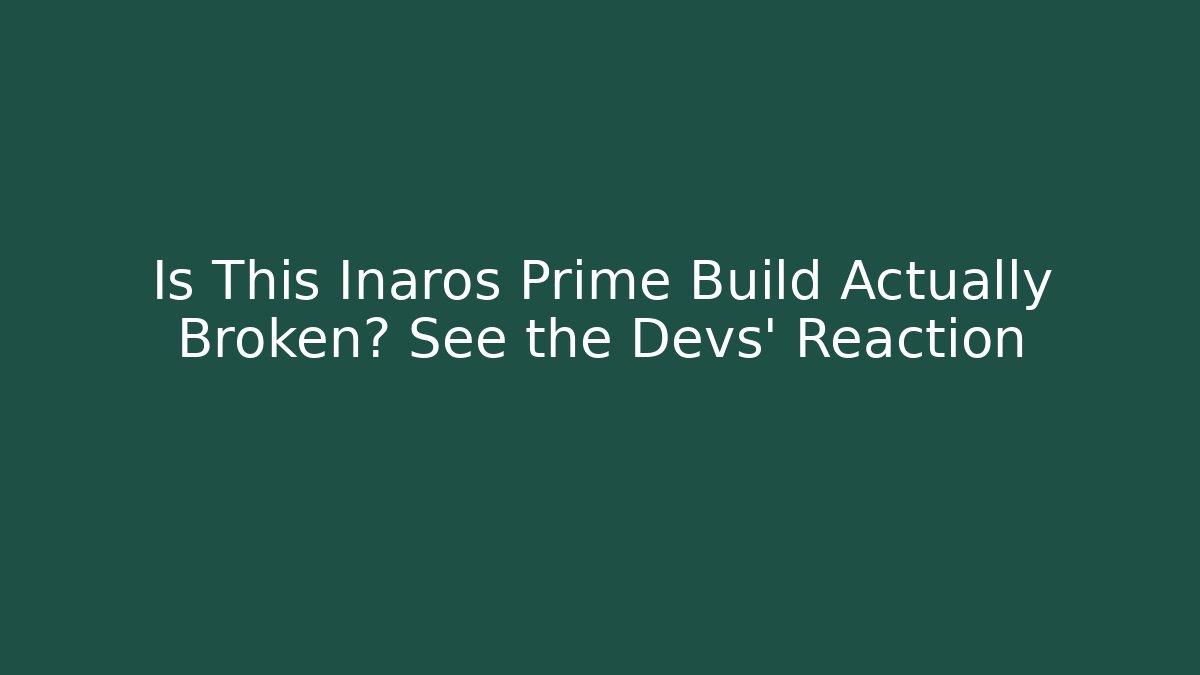Is This Inaros Prime Build Actually Broken? See the Devs' Reaction
