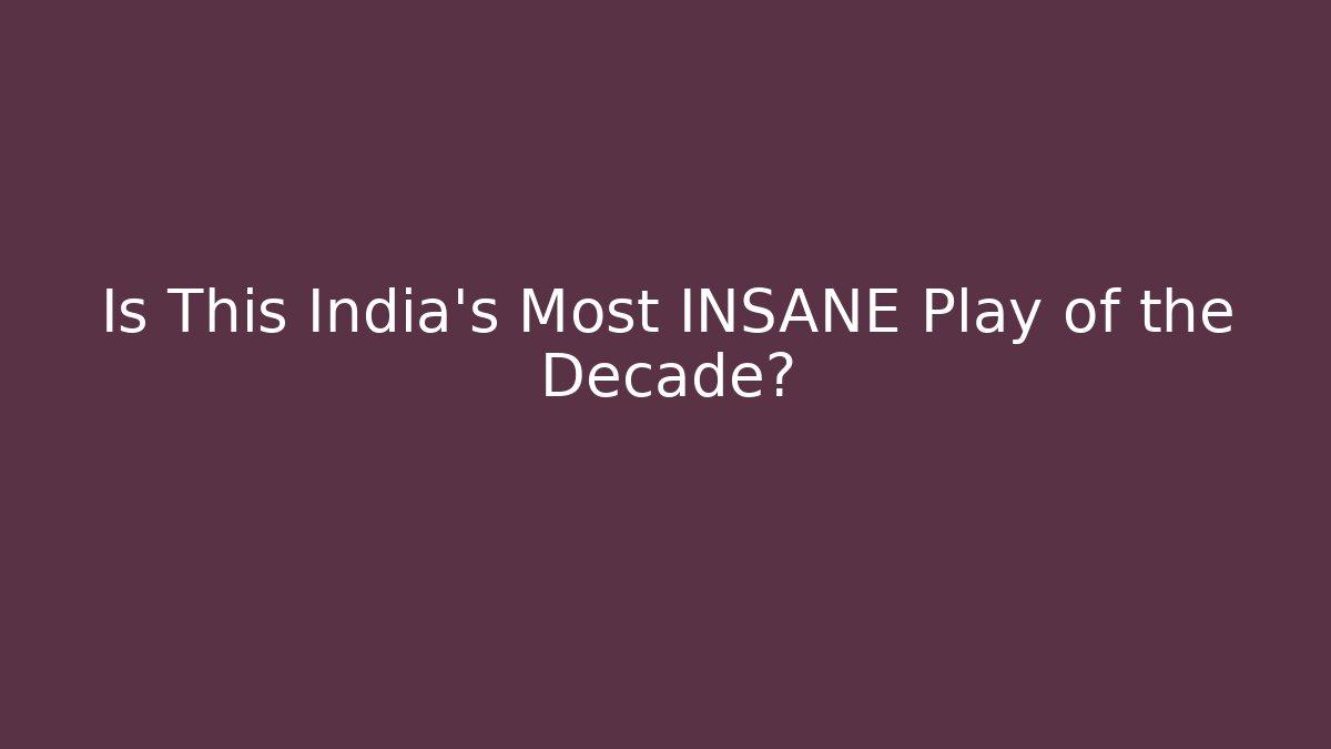 Is This India's Most INSANE Play of the Decade?