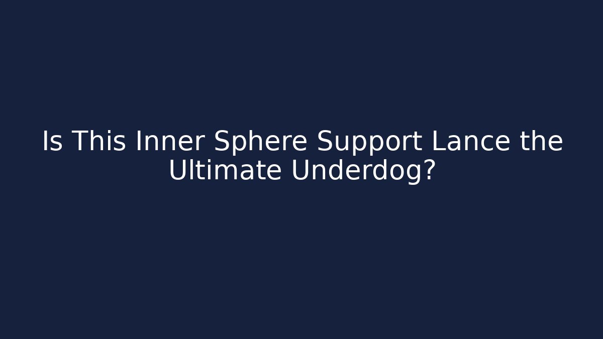 Is This Inner Sphere Support Lance the Ultimate Underdog?