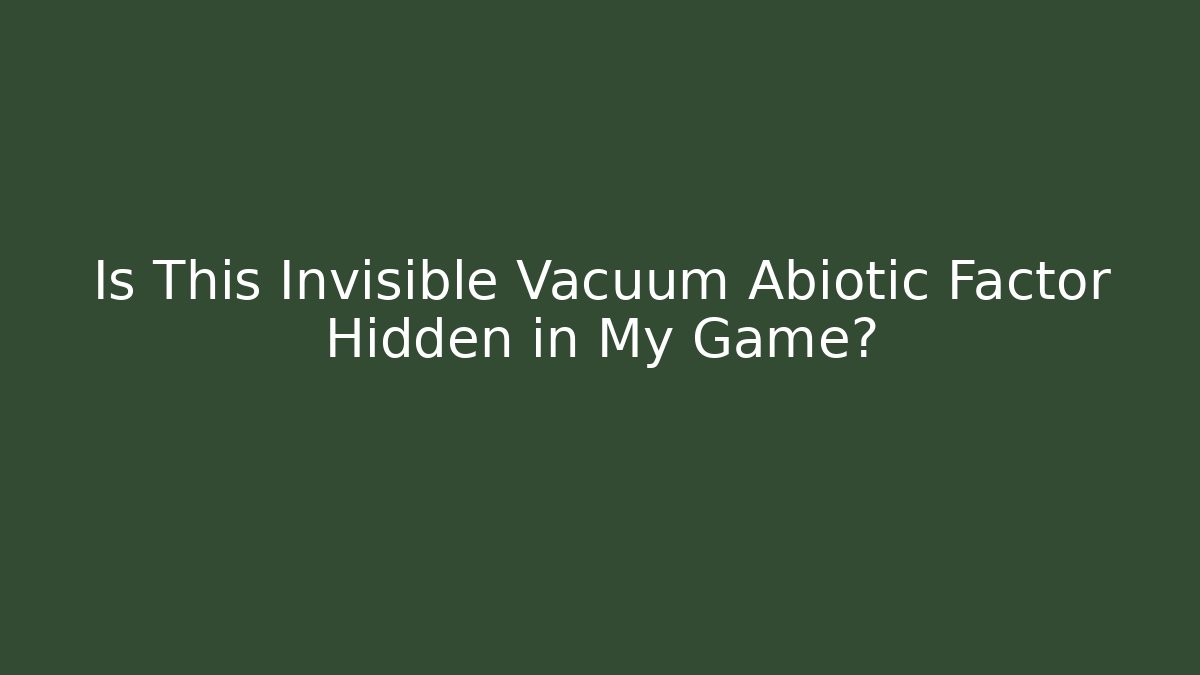 Is This Invisible Vacuum Abiotic Factor Hidden in My Game?