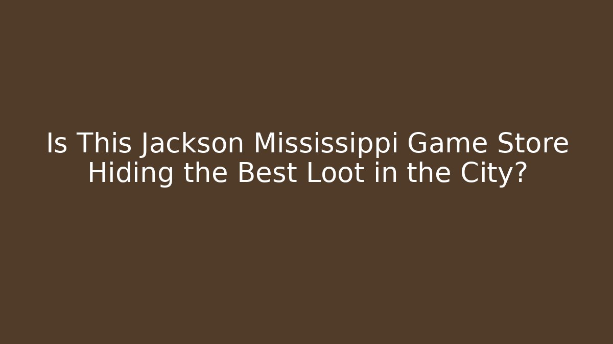 Is This Jackson Mississippi Game Store Hiding the Best Loot in the City?