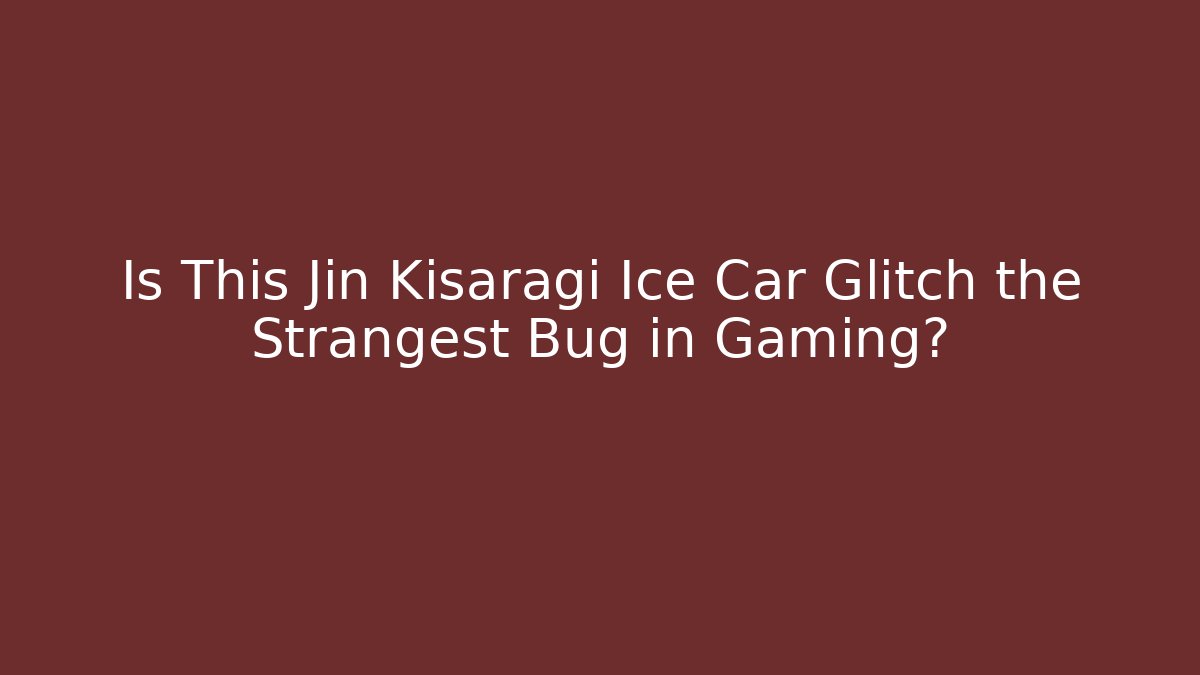 Is This Jin Kisaragi Ice Car Glitch the Strangest Bug in Gaming?