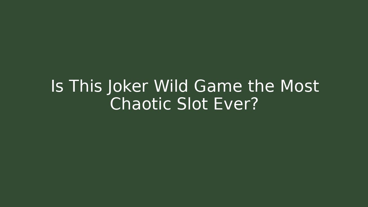 Is This Joker Wild Game the Most Chaotic Slot Ever?