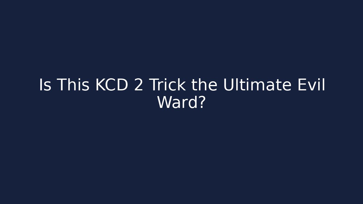 Is This KCD 2 Trick the Ultimate Evil Ward?