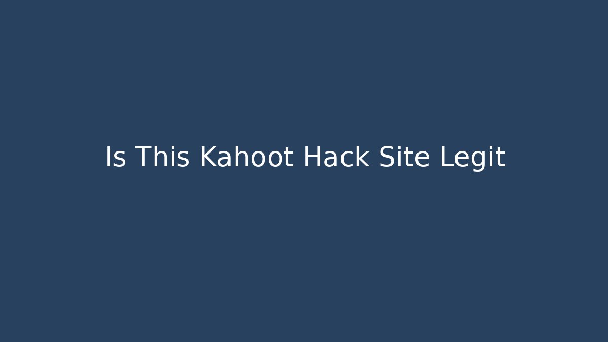 Is This Kahoot Hack Site Legit