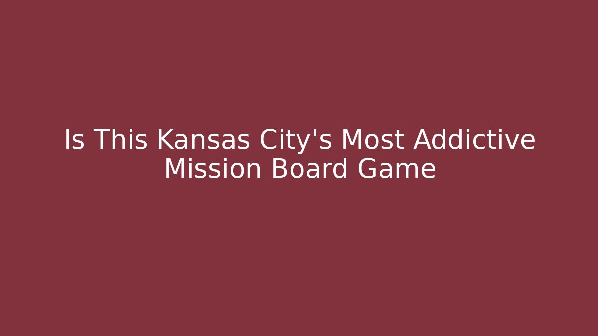 Is This Kansas City's Most Addictive Mission Board Game