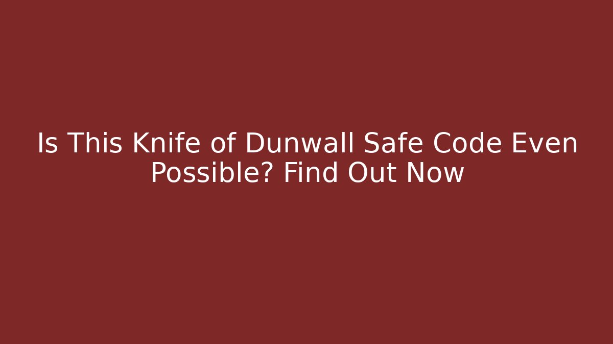 Is This Knife of Dunwall Safe Code Even Possible? Find Out Now