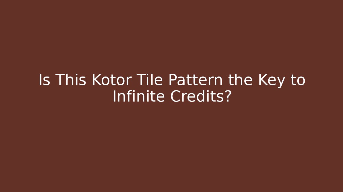 Is This Kotor Tile Pattern the Key to Infinite Credits?
