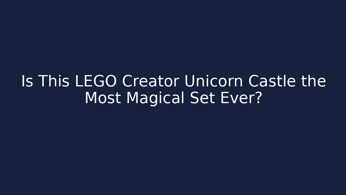 Is This LEGO Creator Unicorn Castle the Most Magical Set Ever?
