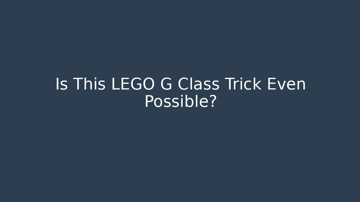 Is This LEGO G Class Trick Even Possible?