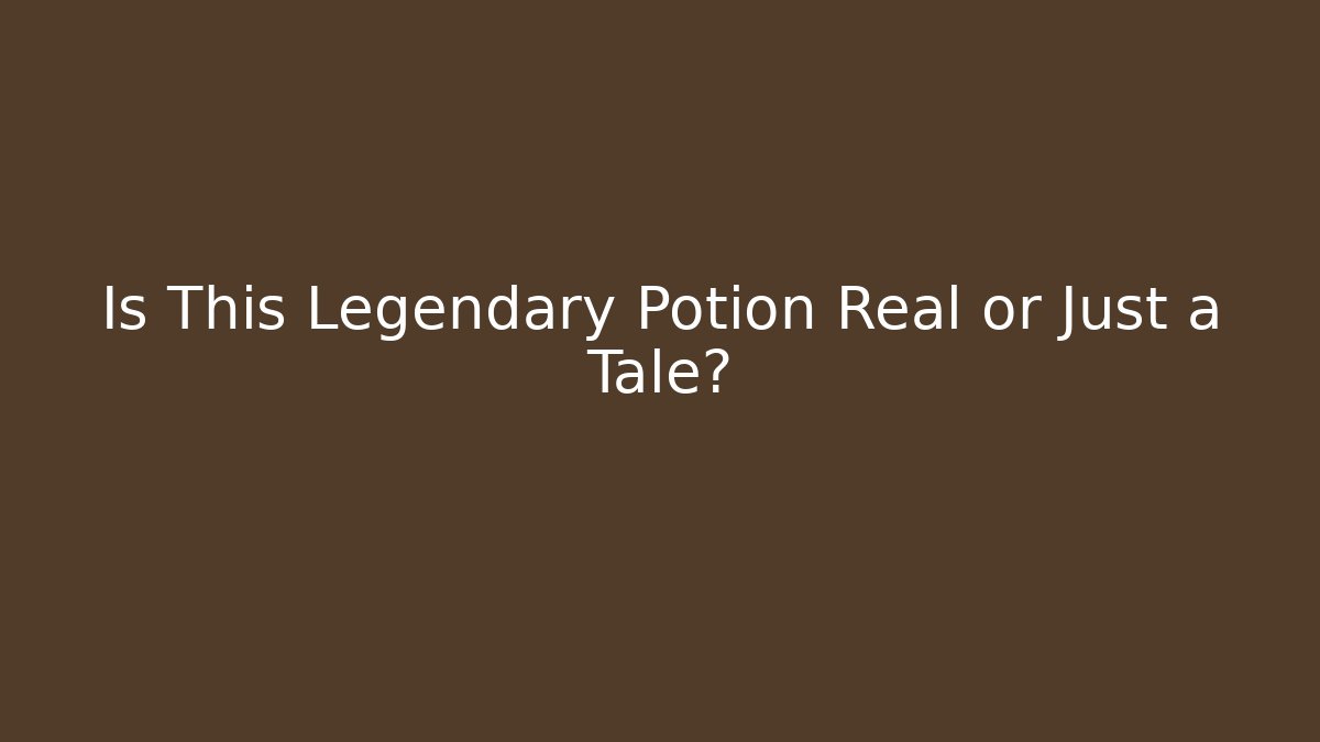 Is This Legendary Potion Real or Just a Tale?