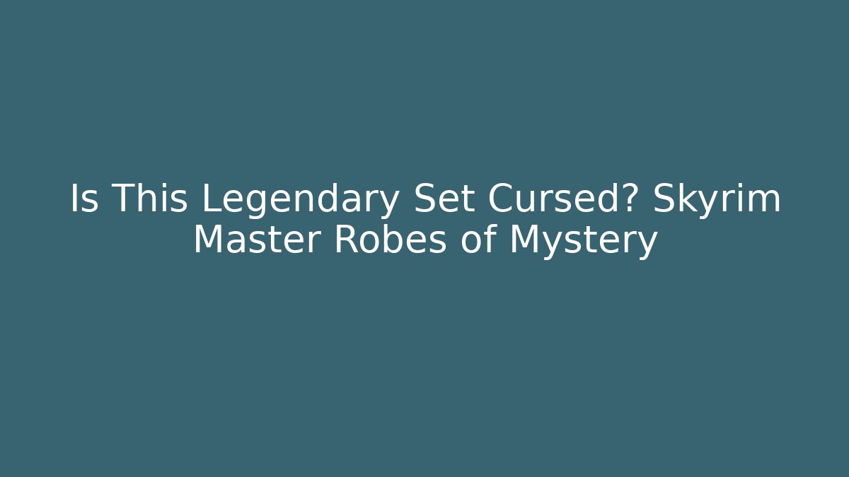 Is This Legendary Set Cursed? Skyrim Master Robes of Mystery