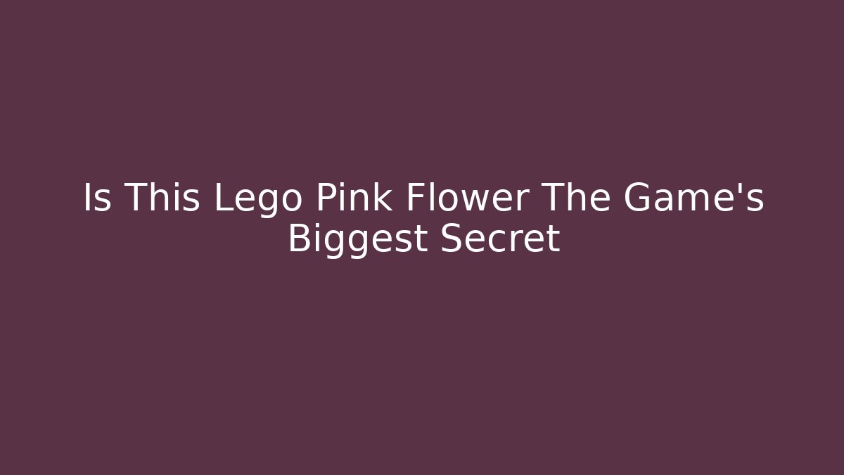 Is This Lego Pink Flower The Game's Biggest Secret