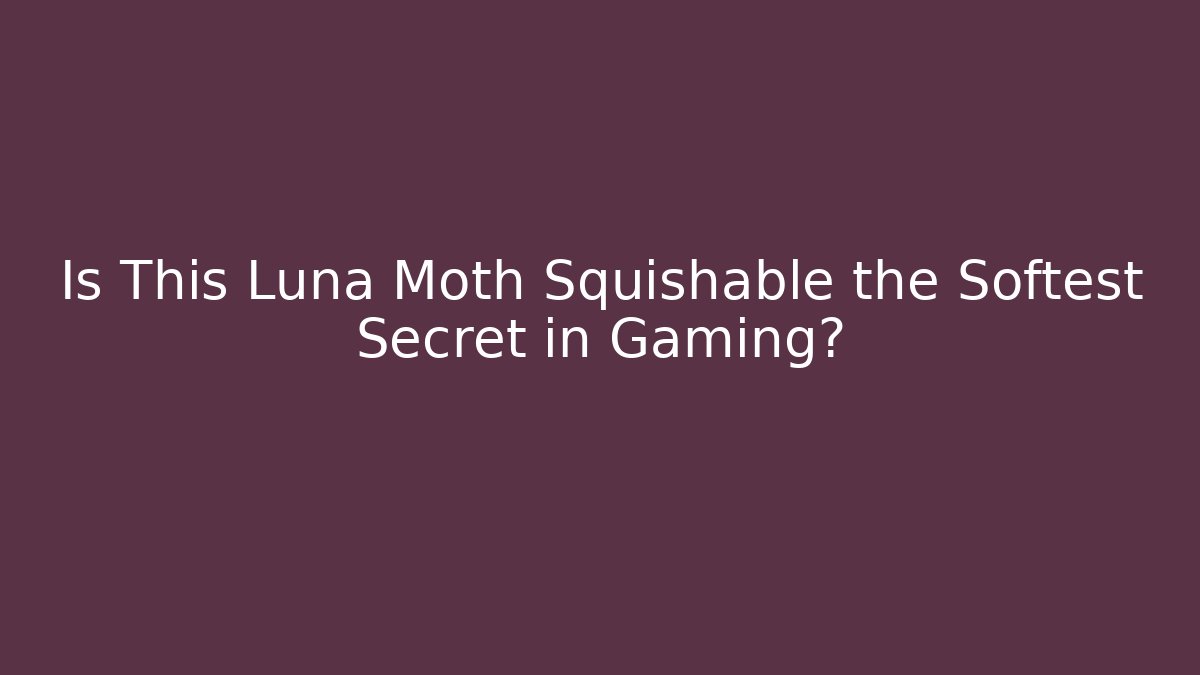 Is This Luna Moth Squishable the Softest Secret in Gaming?