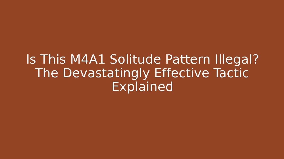 Is This M4A1 Solitude Pattern Illegal? The Devastatingly Effective Tactic Explained
