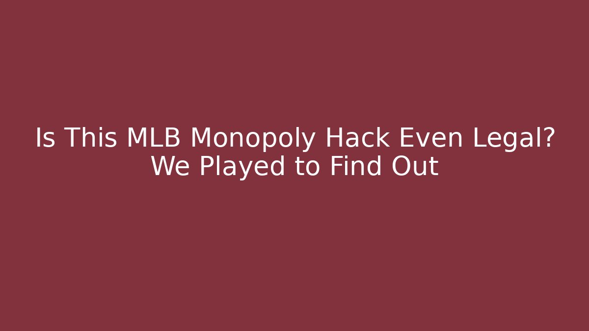 Is This MLB Monopoly Hack Even Legal? We Played to Find Out
