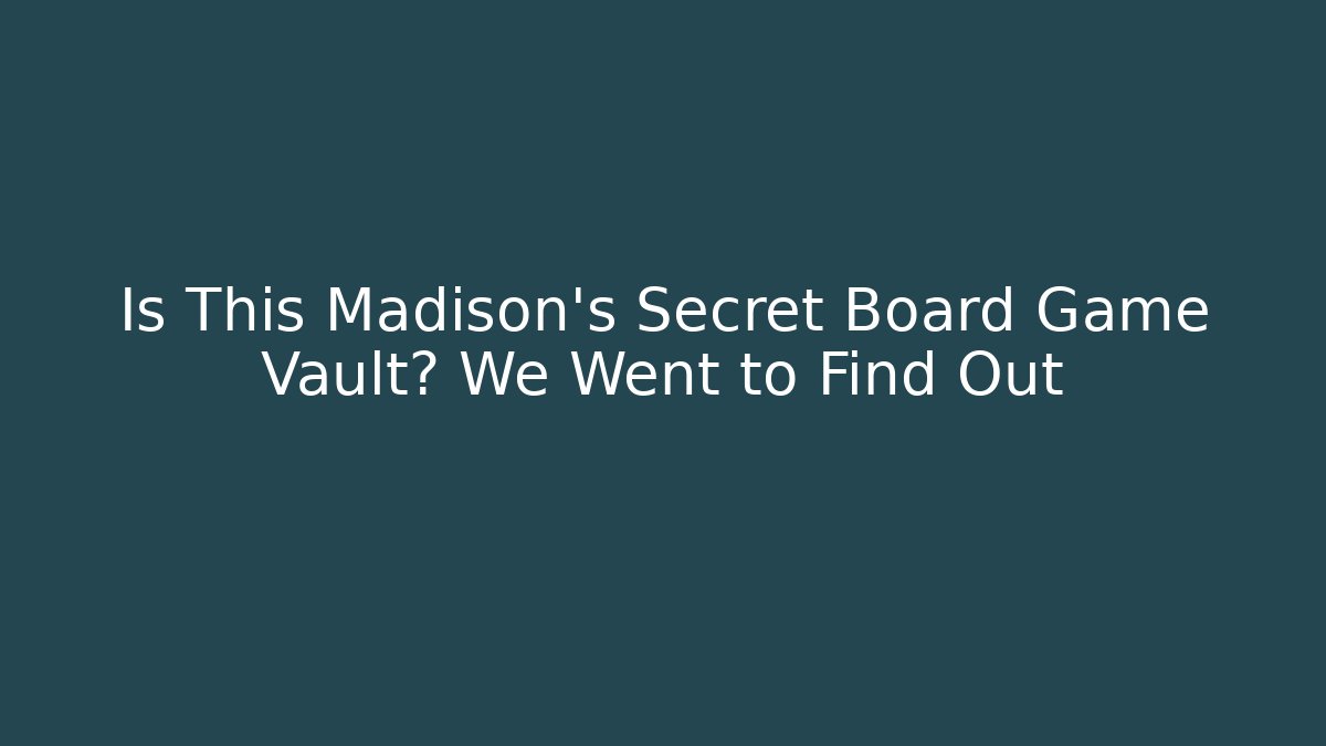 Is This Madison's Secret Board Game Vault? We Went to Find Out