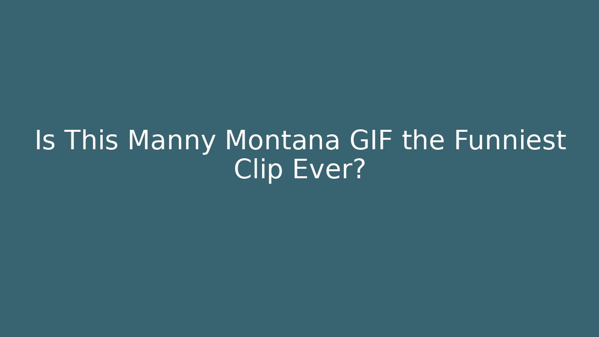 Is This Manny Montana GIF the Funniest Clip Ever?