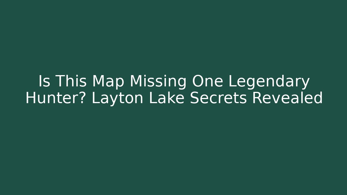Is This Map Missing One Legendary Hunter? Layton Lake Secrets Revealed
