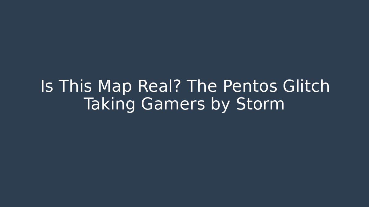 Is This Map Real? The Pentos Glitch Taking Gamers by Storm