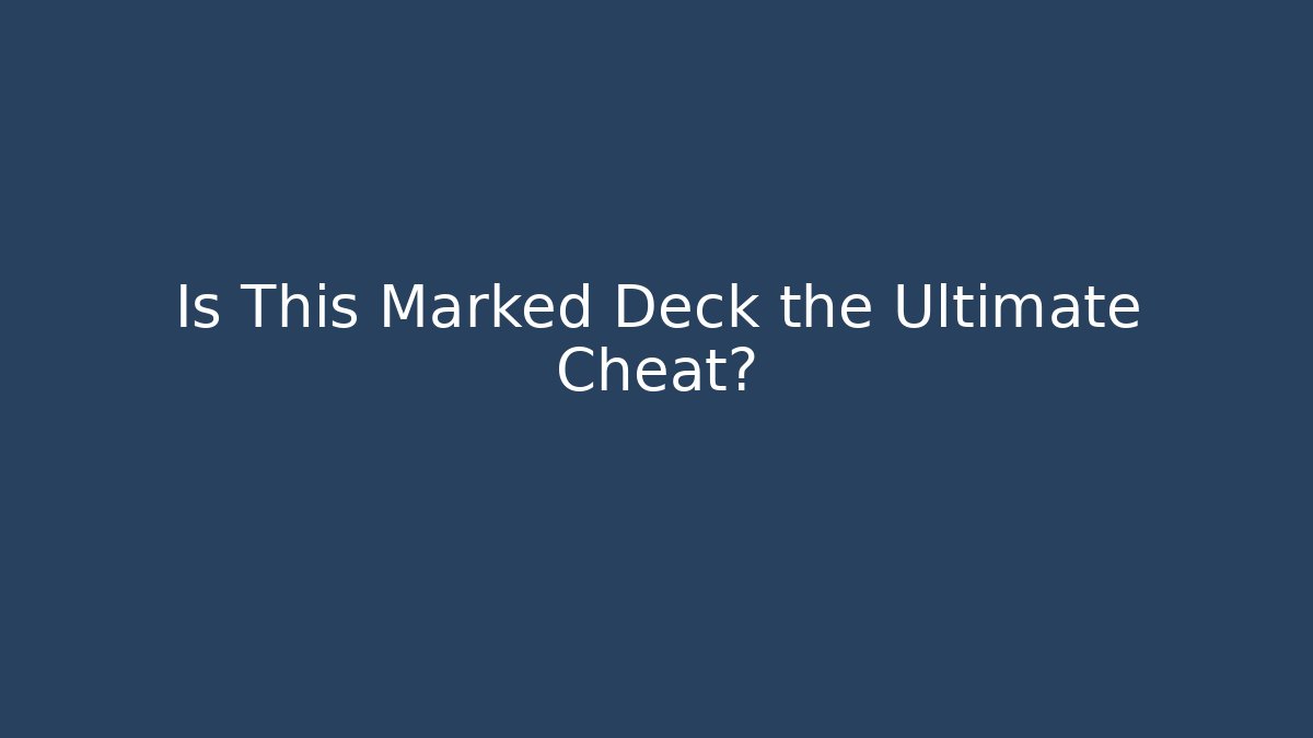 Is This Marked Deck the Ultimate Cheat? - Create More Assets