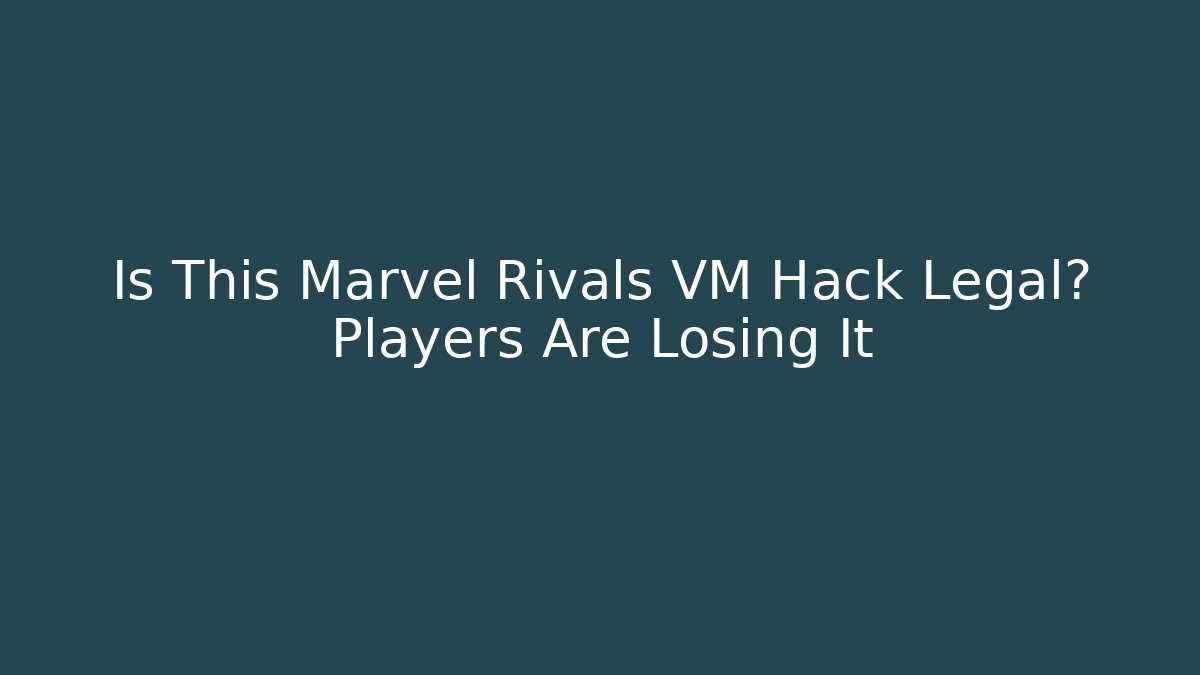Is This Marvel Rivals VM Hack Legal? Players Are Losing It