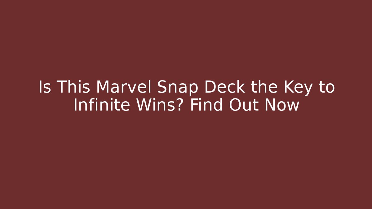 Is This Marvel Snap Deck the Key to Infinite Wins? Find Out Now