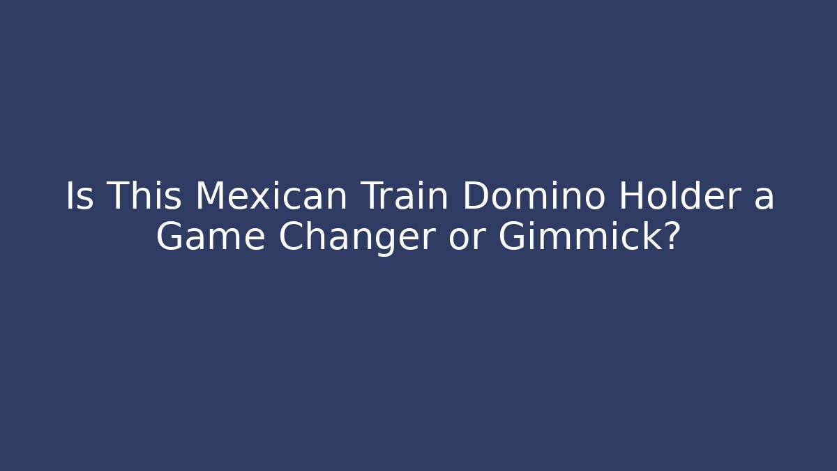 Is This Mexican Train Domino Holder a Game Changer or Gimmick?