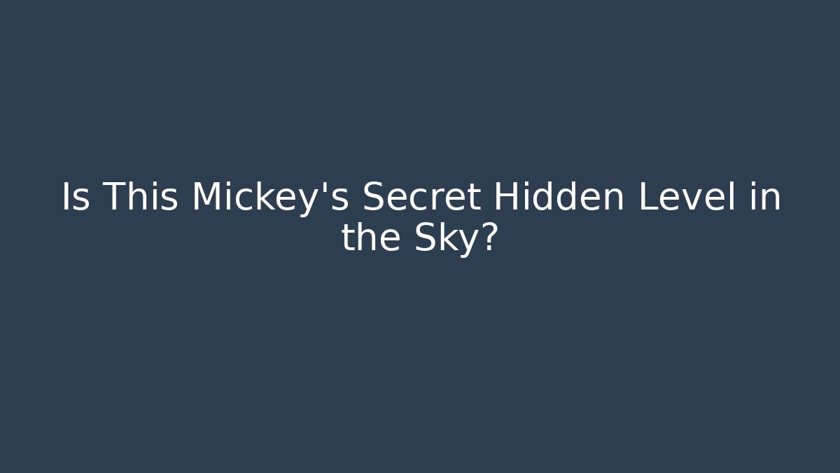 Is This Mickey's Secret Hidden Level in the Sky?