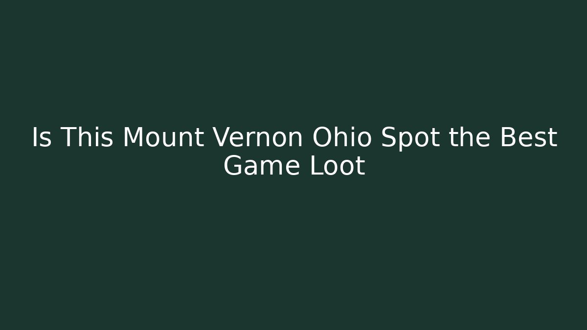 Is This Mount Vernon Ohio Spot the Best Game Loot