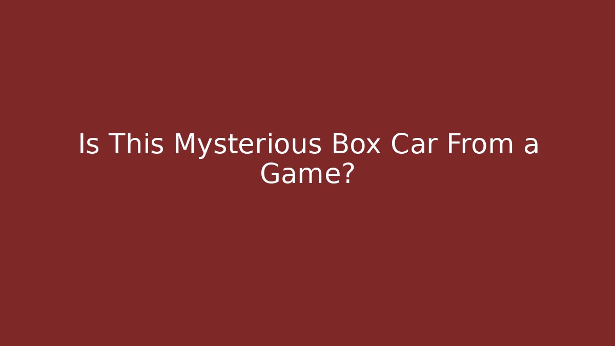 Is This Mysterious Box Car From a Game?