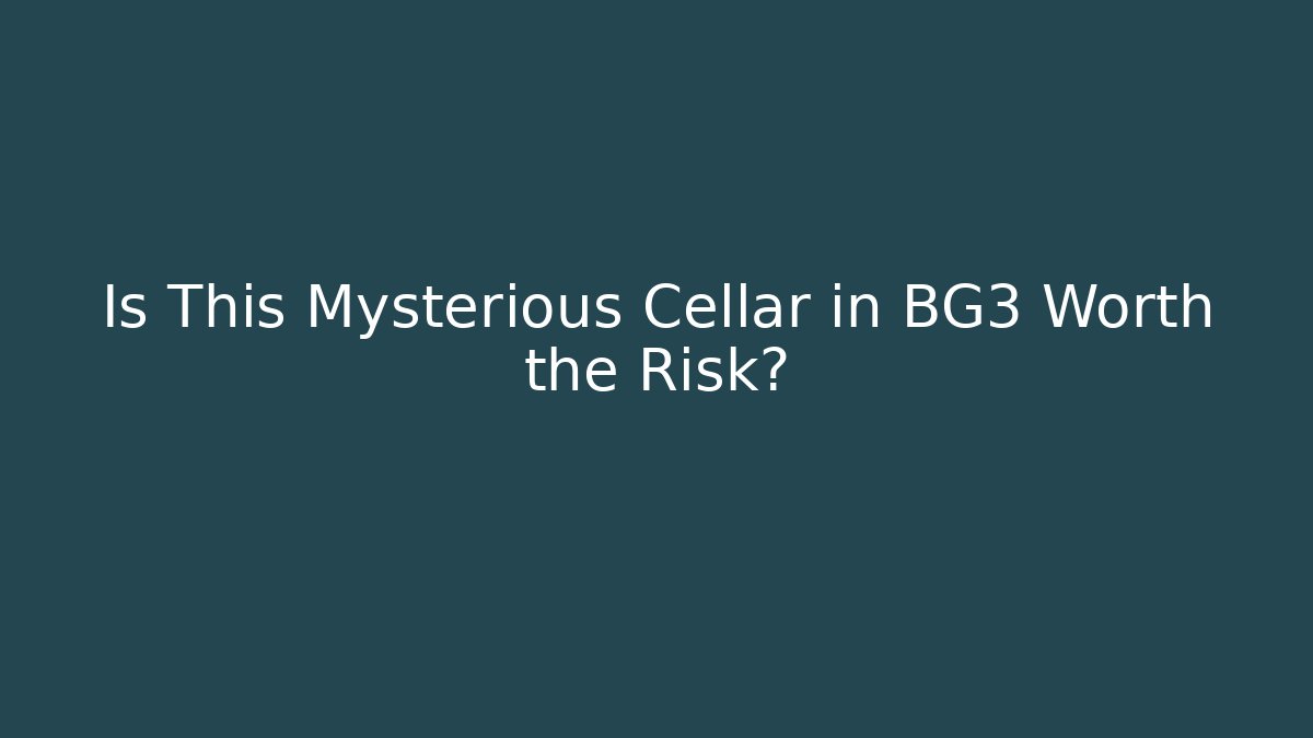 Is This Mysterious Cellar in BG3 Worth the Risk?
