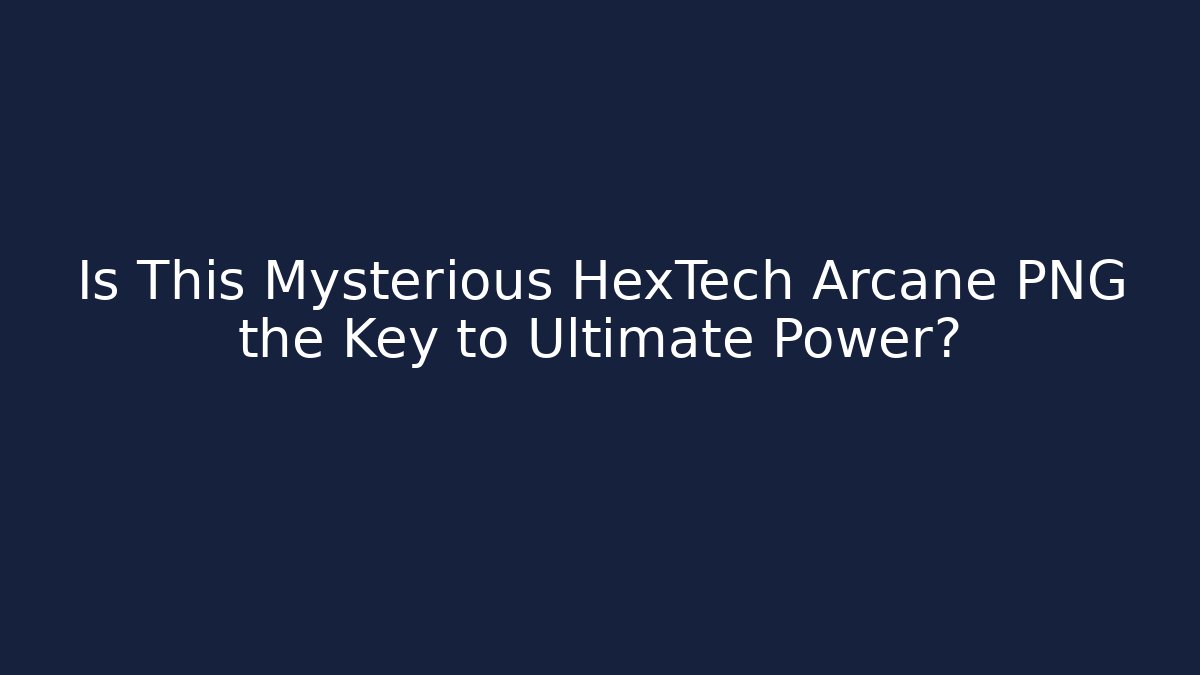 Is This Mysterious HexTech Arcane PNG the Key to Ultimate Power?