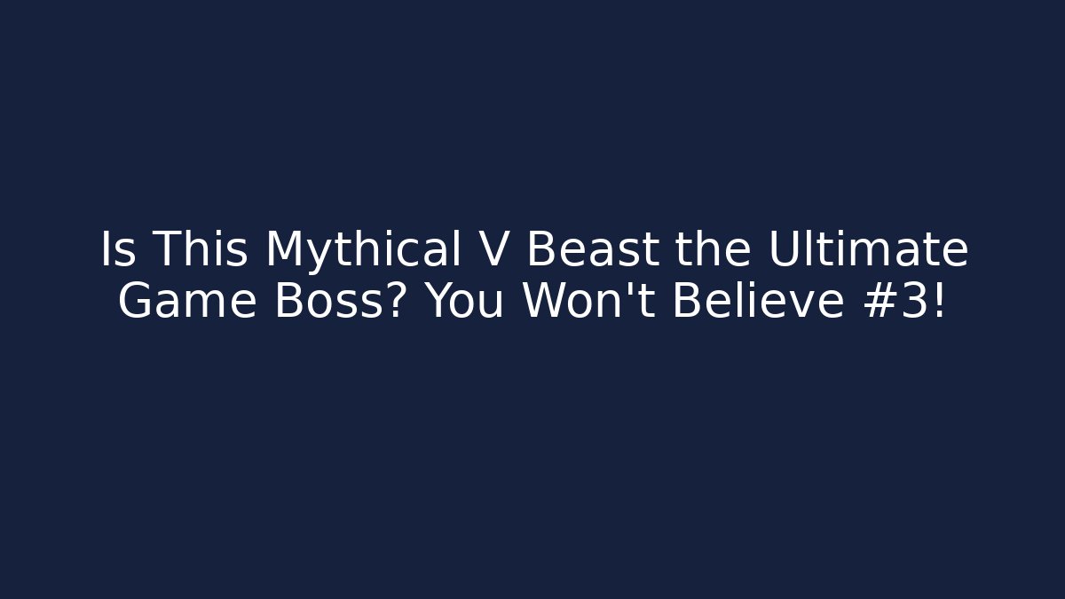 Is This Mythical V Beast the Ultimate Game Boss? You Won't Believe #3!
