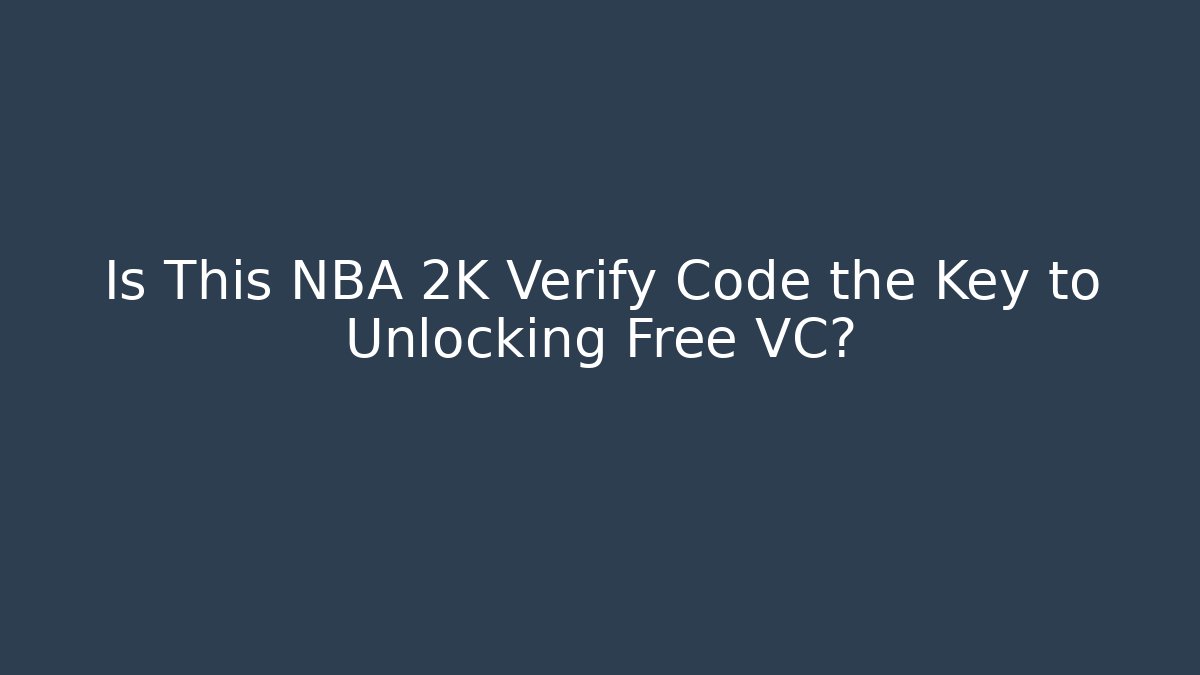 Is This NBA 2K Verify Code the Key to Unlocking Free VC? - Create More Assets