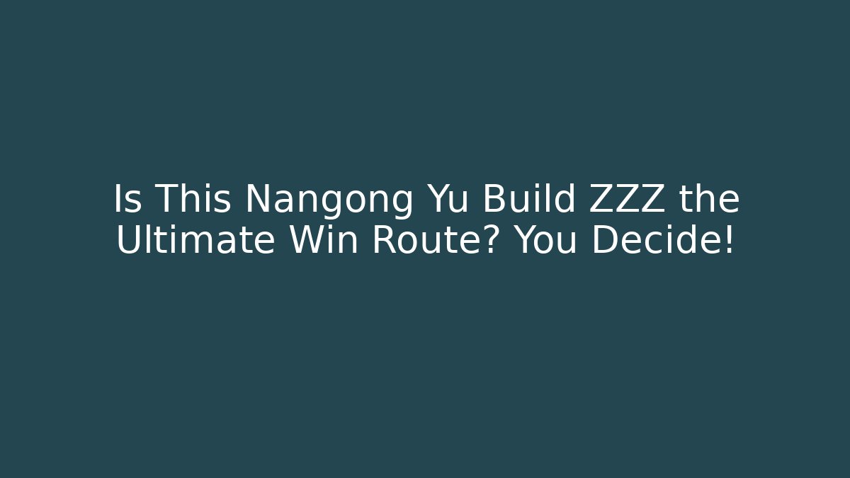 Is This Nangong Yu Build ZZZ the Ultimate Win Route? You Decide!