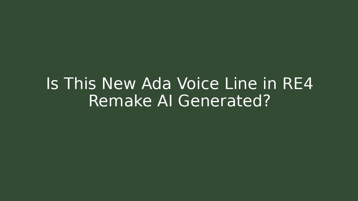 Is This New Ada Voice Line in RE4 Remake AI Generated?