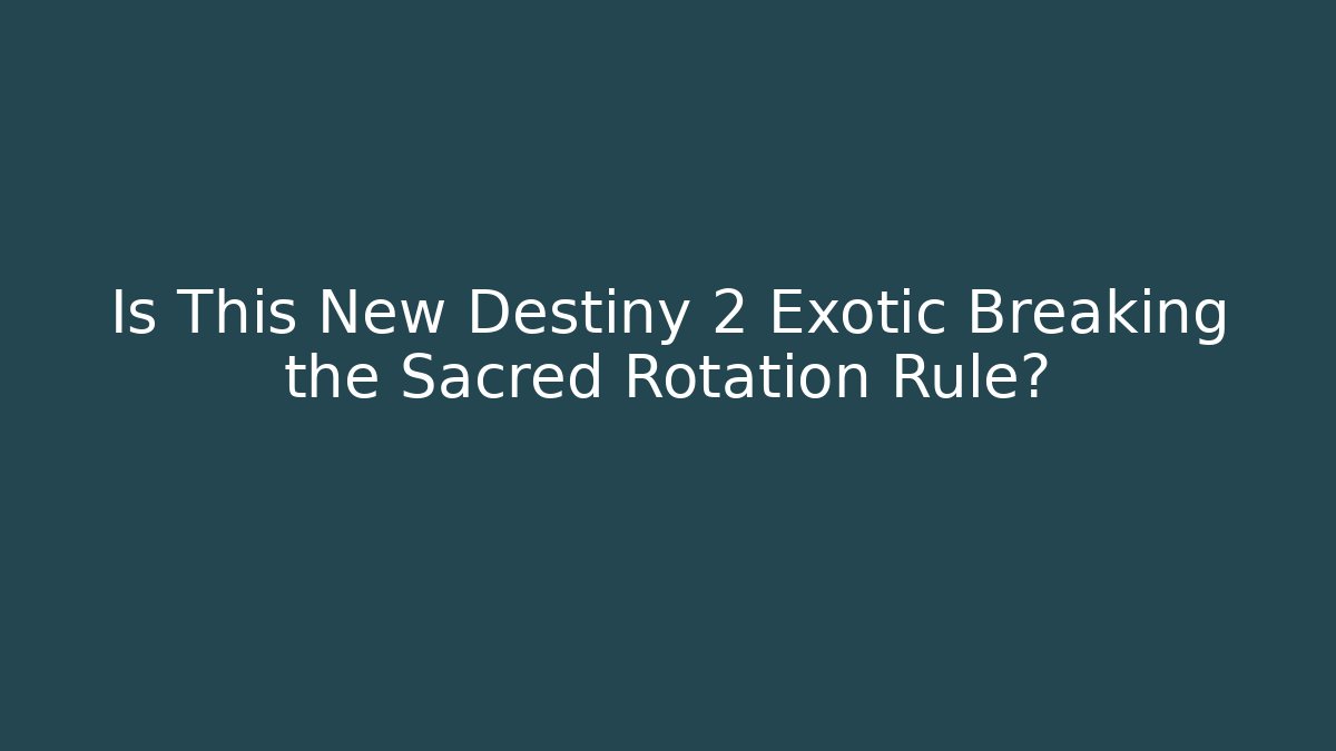 Is This New Destiny 2 Exotic Breaking the Sacred Rotation Rule?