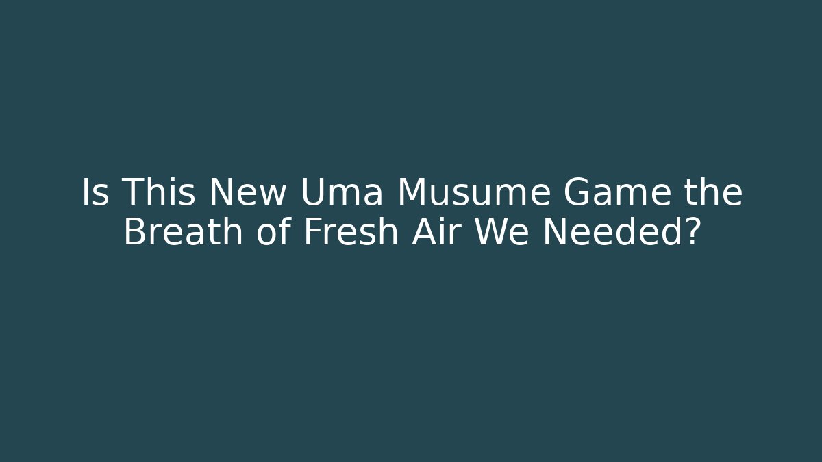 Is This New Uma Musume Game the Breath of Fresh Air We Needed?