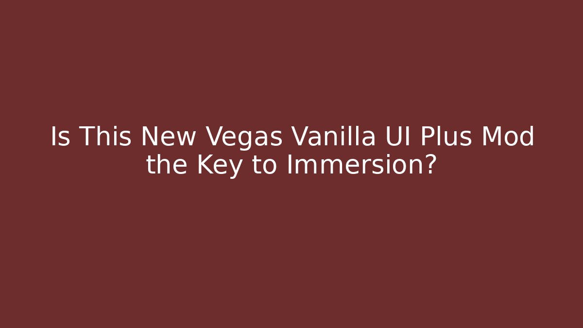 Is This New Vegas Vanilla UI Plus Mod the Key to Immersion?