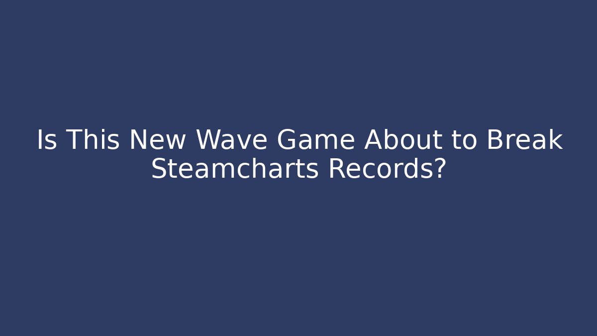 Is This New Wave Game About to Break Steamcharts Records?