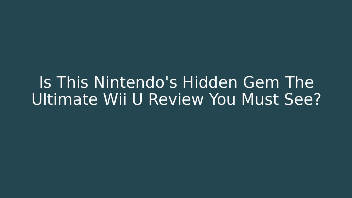 Is This Nintendo's Hidden Gem The Ultimate Wii U Review You Must See?