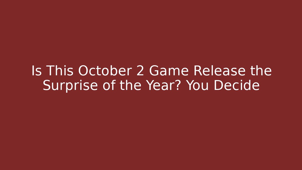Is This October 2 Game Release the Surprise of the Year? You Decide