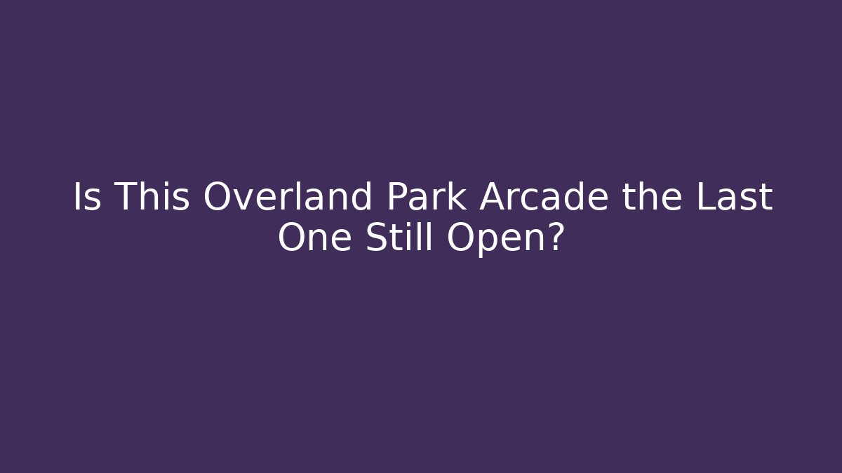 Is This Overland Park Arcade the Last One Still Open?