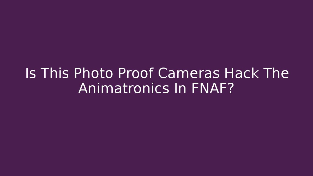 Is This Photo Proof Cameras Hack The Animatronics In FNAF?