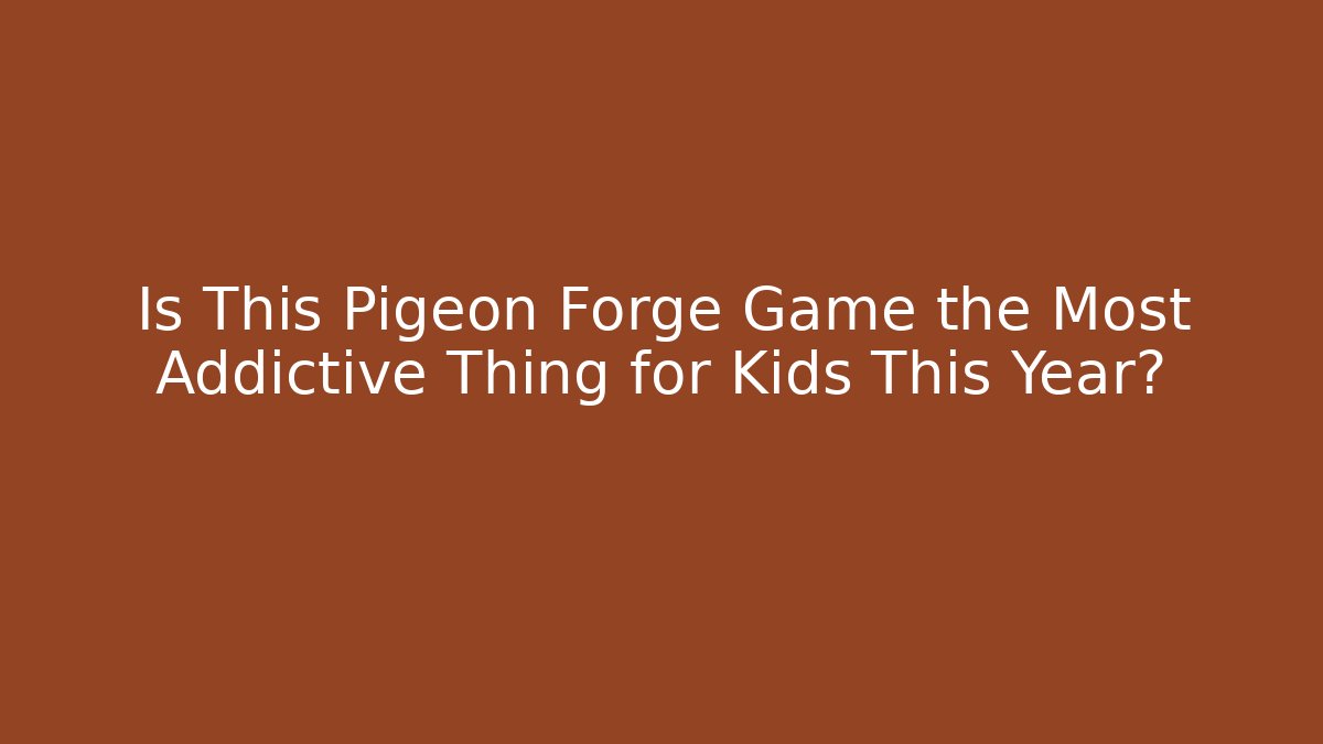 Is This Pigeon Forge Game the Most Addictive Thing for Kids This Year?