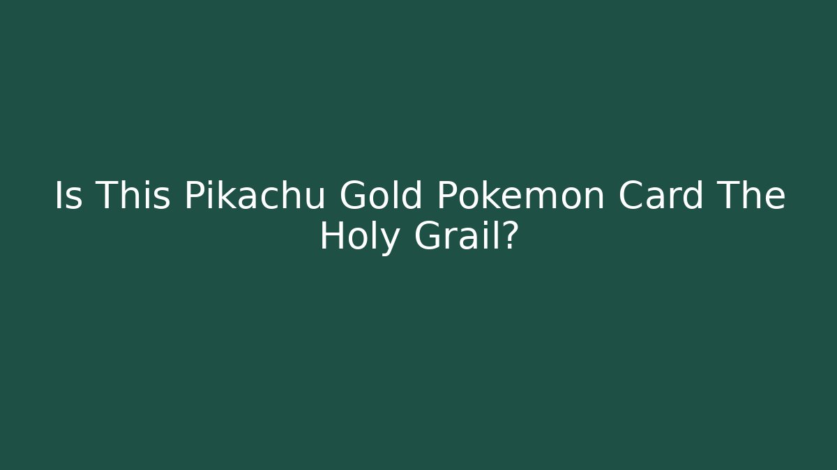 Is This Pikachu Gold Pokémon Card The Holy Grail?