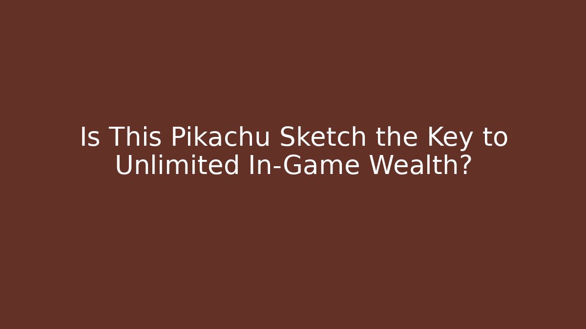 Is This Pikachu Sketch the Key to Unlimited In-Game Wealth?