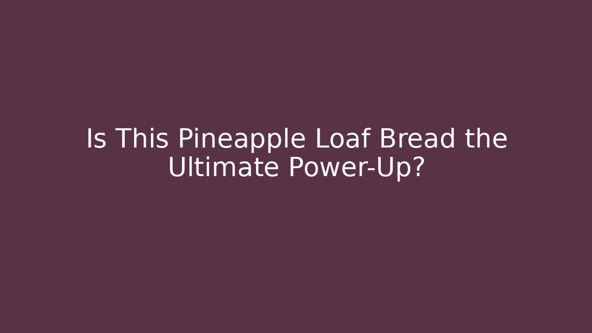 Is This Pineapple Loaf Bread the Ultimate Power-Up?