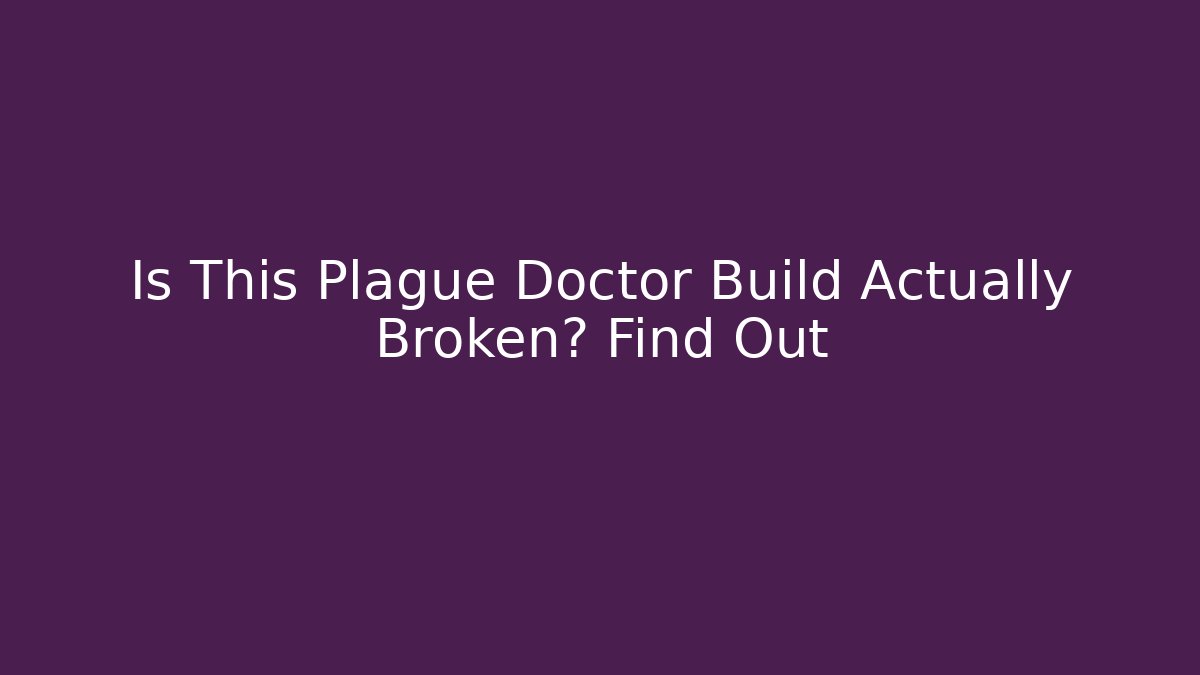 Is This Plague Doctor Build Actually Broken? Find Out
